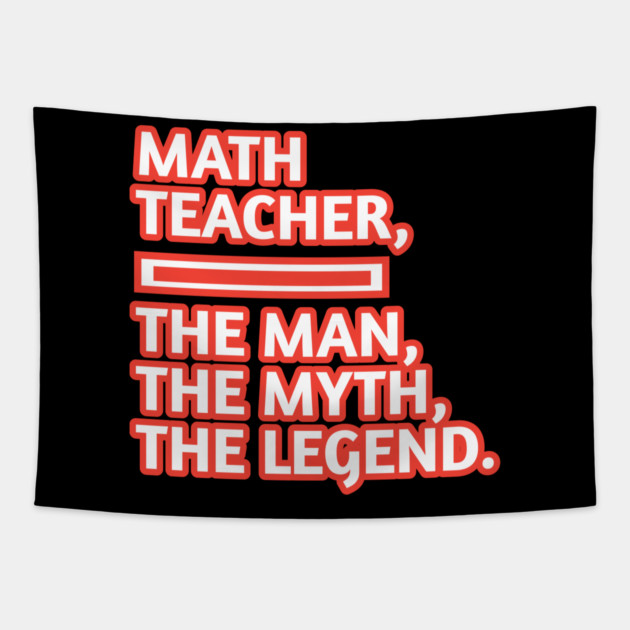 Math Teacher  The Man The Myth The Legend, Gift for male math teacher Tapestry by BlackMeme94