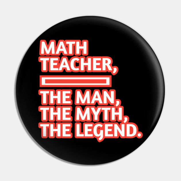 Math Teacher  The Man The Myth The Legend, Gift for male math teacher Pin by BlackMeme94