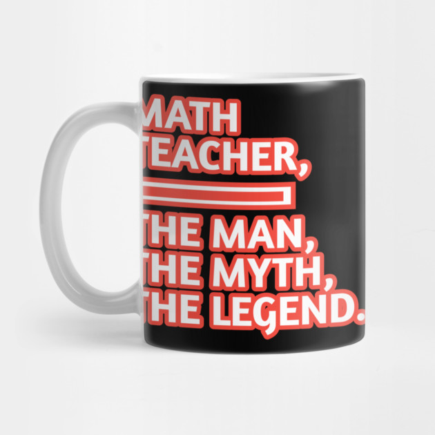 Math Teacher  The Man The Myth The Legend, Gift for male math teacher by BlackMeme94