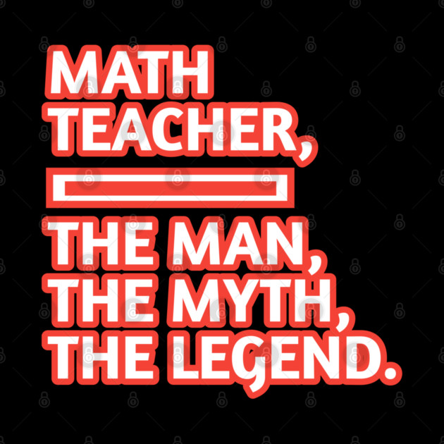 Math Teacher  The Man The Myth The Legend, Gift for male math teacher by BlackMeme94