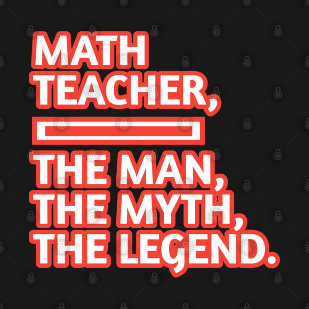 Math Teacher  The Man The Myth The Legend, Gift for male math teacher by BlackMeme94