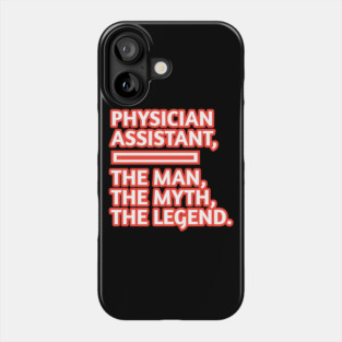 Physician Assistant  The Man The Myth The Legend, Gift for male physician assistant Phone Case