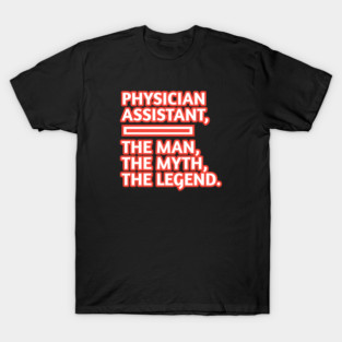Physician Assistant  The Man The Myth The Legend, Gift for male physician assistant T-Shirt