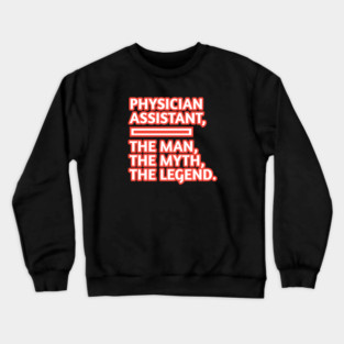 Physician Assistant  The Man The Myth The Legend, Gift for male physician assistant Crewneck Sweatshirt