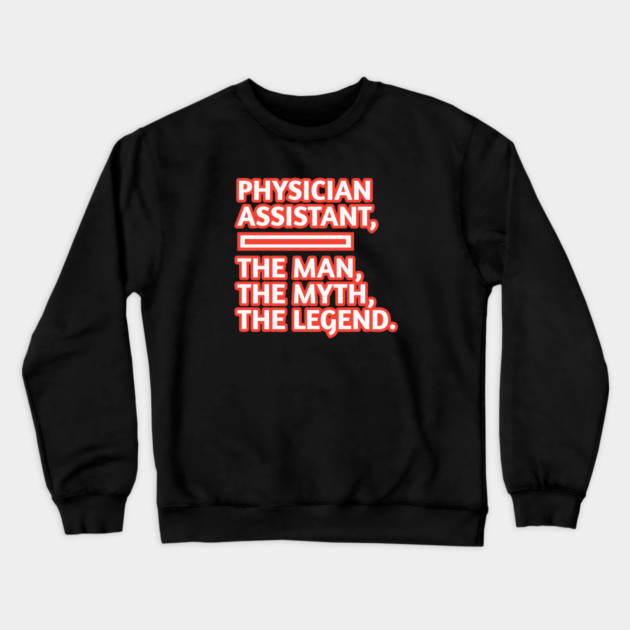 Physician Assistant  The Man The Myth The Legend, Gift for male physician assistant Crewneck Sweatshirt by BlackMeme94
