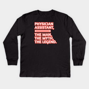 Physician Assistant  The Man The Myth The Legend, Gift for male physician assistant Kids Long Sleeve T-Shirt