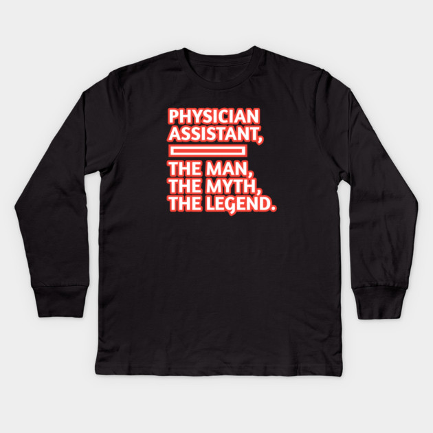 Physician Assistant  The Man The Myth The Legend, Gift for male physician assistant Kids Long Sleeve T-Shirt by BlackMeme94