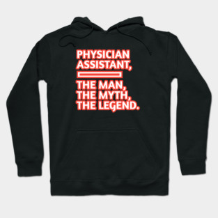 Physician Assistant  The Man The Myth The Legend, Gift for male physician assistant Hoodie