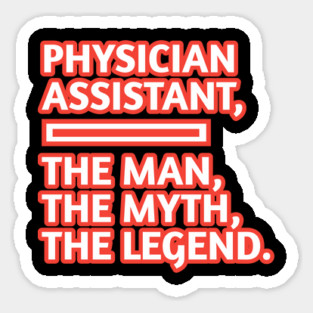 Physician Assistant  The Man The Myth The Legend, Gift for male physician assistant Sticker