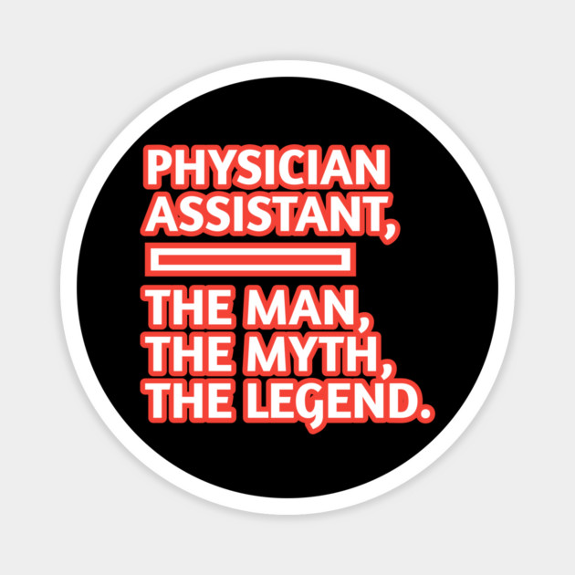 Physician Assistant  The Man The Myth The Legend, Gift for male physician assistant Magnet by BlackMeme94