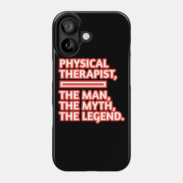 Physical Therapist  The Man The Myth The Legend, Gift for male physical therapist with mustache Phone Case by BlackMeme94