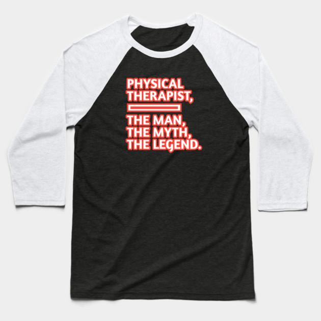 Physical Therapist  The Man The Myth The Legend, Gift for male physical therapist with mustache Baseball T-Shirt by BlackMeme94