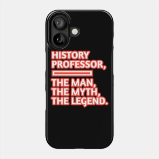 History Professor  The Man The Myth The Legend, Gift for male history professor with mustache Phone Case