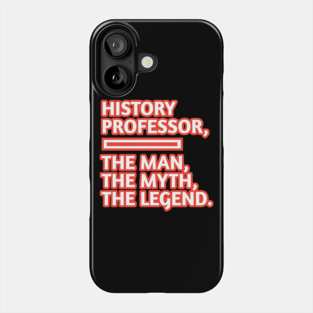 History Professor  The Man The Myth The Legend, Gift for male history professor with mustache Phone Case by BlackMeme94