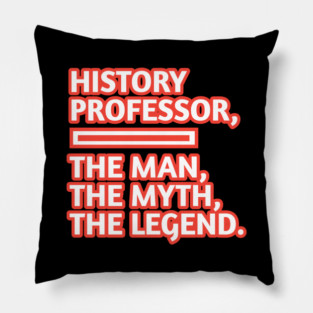 History Professor  The Man The Myth The Legend, Gift for male history professor with mustache Pillow