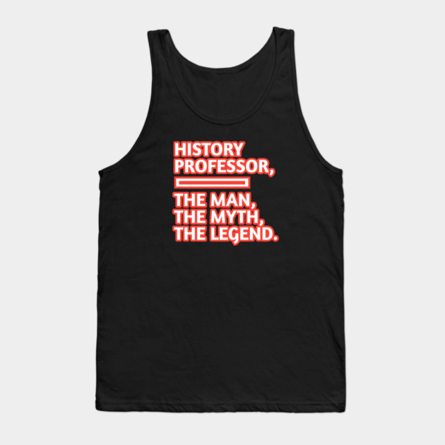 History Professor  The Man The Myth The Legend, Gift for male history professor with mustache Tank Top by BlackMeme94