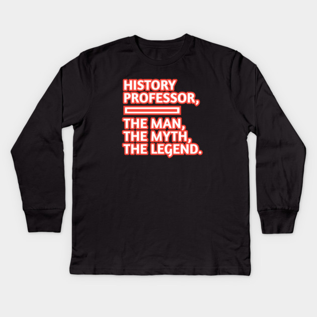 History Professor  The Man The Myth The Legend, Gift for male history professor with mustache Kids Long Sleeve T-Shirt by BlackMeme94
