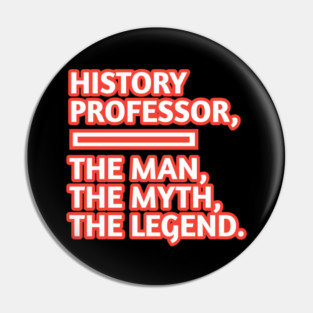 History Professor  The Man The Myth The Legend, Gift for male history professor with mustache Pin