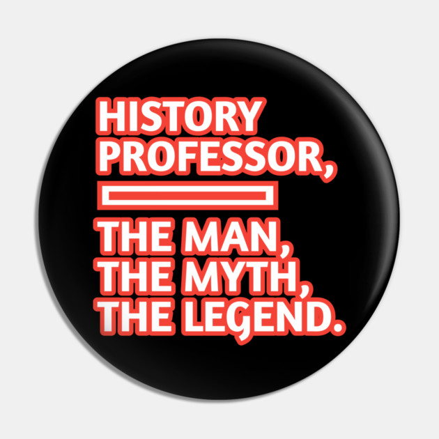 History Professor  The Man The Myth The Legend, Gift for male history professor with mustache Pin by BlackMeme94