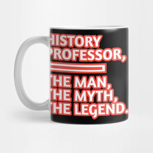 History Professor  The Man The Myth The Legend, Gift for male history professor with mustache by BlackMeme94