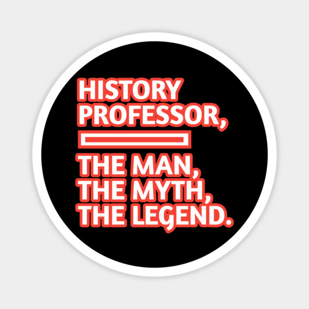 History Professor  The Man The Myth The Legend, Gift for male history professor with mustache Magnet by BlackMeme94