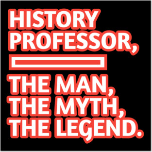 History Professor  The Man The Myth The Legend, Gift for male history professor with mustache Posters and Art