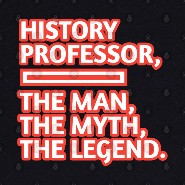History Professor  The Man The Myth The Legend, Gift for male history professor with mustache by BlackMeme94
