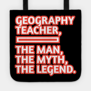 Geography Teacher  The Man The Myth The Legend, Gift for male geography teacher Tote