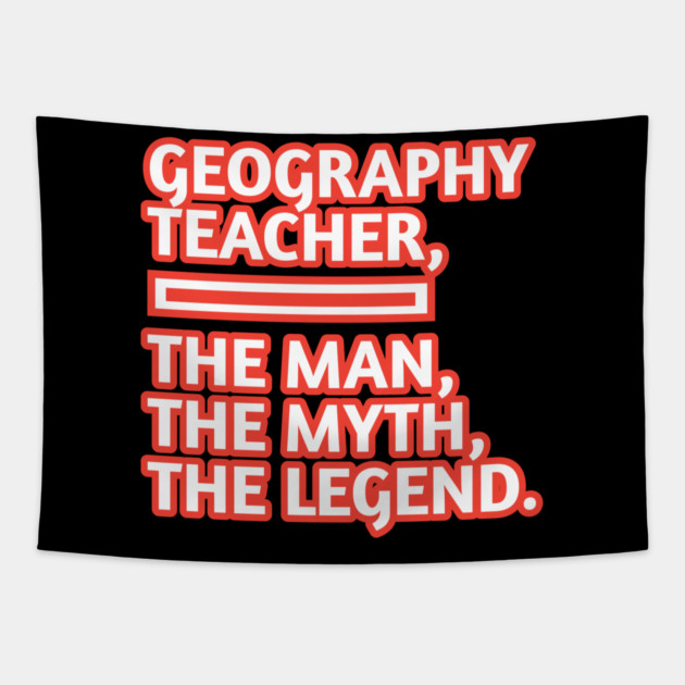 Geography Teacher  The Man The Myth The Legend, Gift for male geography teacher Tapestry by BlackMeme94