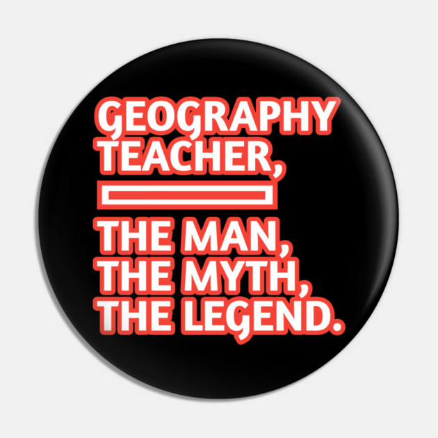 Geography Teacher  The Man The Myth The Legend, Gift for male geography teacher Pin by BlackMeme94