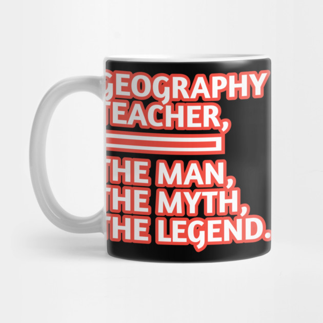 Geography Teacher  The Man The Myth The Legend, Gift for male geography teacher by BlackMeme94