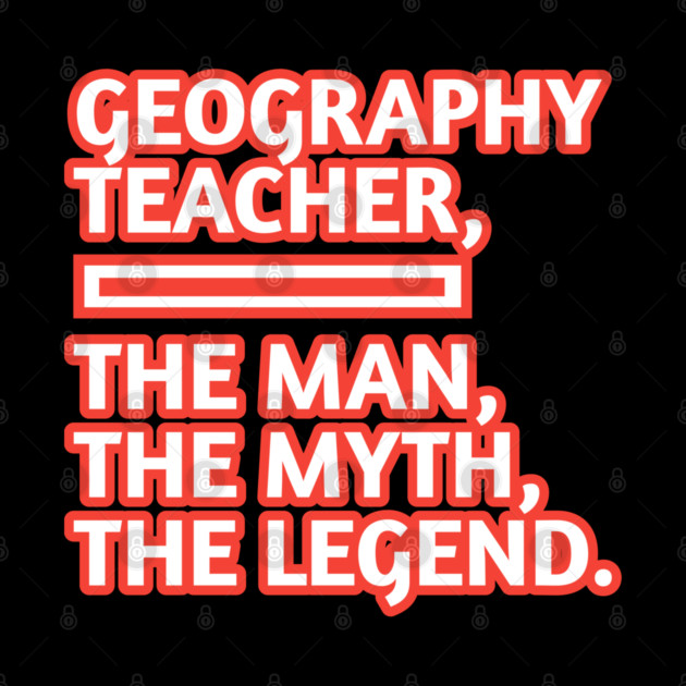 Geography Teacher  The Man The Myth The Legend, Gift for male geography teacher by BlackMeme94