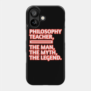 Philosophy Teacher  The Man The Myth The Legend, Gift for male philosophy teacher Phone Case