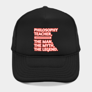 Philosophy Teacher  The Man The Myth The Legend, Gift for male philosophy teacher Hat