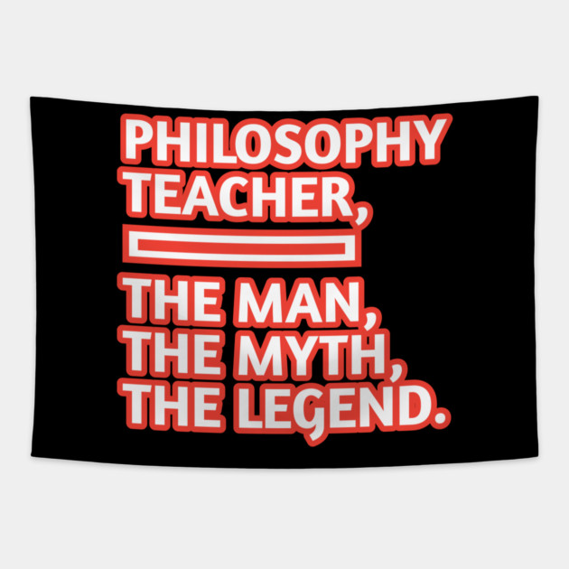 Philosophy Teacher  The Man The Myth The Legend, Gift for male philosophy teacher Tapestry by BlackMeme94