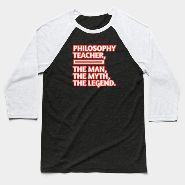 Philosophy Teacher  The Man The Myth The Legend, Gift for male philosophy teacher Baseball T-Shirt by BlackMeme94