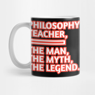 Philosophy Teacher  The Man The Myth The Legend, Gift for male philosophy teacher Mug