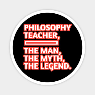 Philosophy Teacher  The Man The Myth The Legend, Gift for male philosophy teacher Magnet