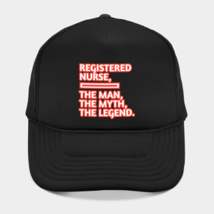 Registered Nurses  The Man The Myth The Legend, Gift for male registered nurses Hat