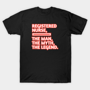 Registered Nurses  The Man The Myth The Legend, Gift for male registered nurses T-Shirt