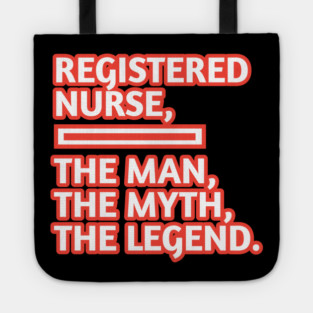 Registered Nurses  The Man The Myth The Legend, Gift for male registered nurses Tote