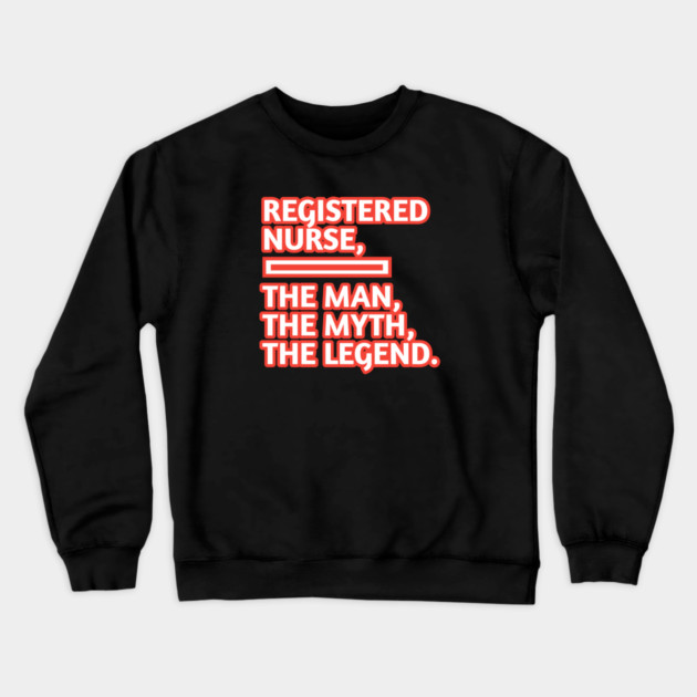 Registered Nurses  The Man The Myth The Legend, Gift for male registered nurses Crewneck Sweatshirt by BlackMeme94