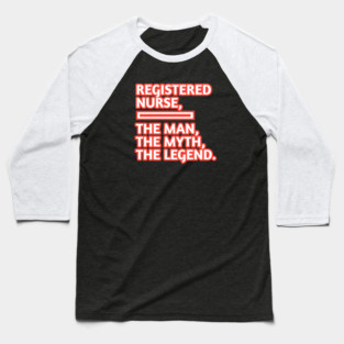 Registered Nurses  The Man The Myth The Legend, Gift for male registered nurses Baseball T-Shirt