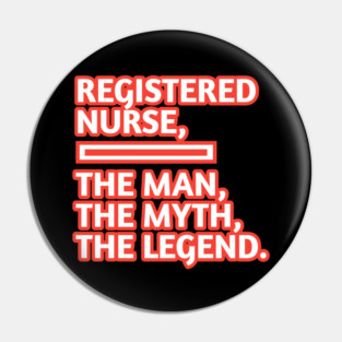Registered Nurses  The Man The Myth The Legend, Gift for male registered nurses Pin