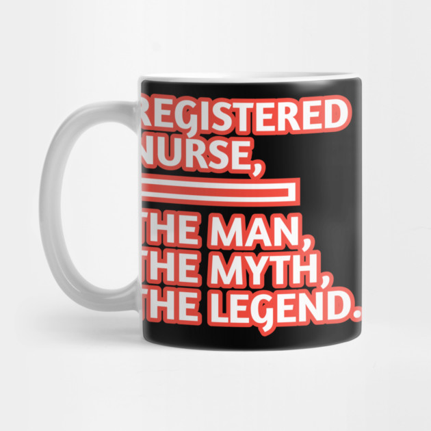 Registered Nurses  The Man The Myth The Legend, Gift for male registered nurses by BlackMeme94