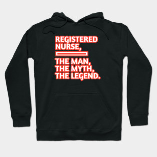 Registered Nurses  The Man The Myth The Legend, Gift for male registered nurses Hoodie