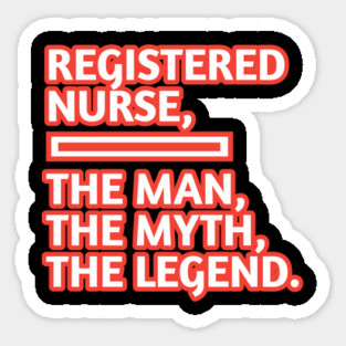 Registered Nurses  The Man The Myth The Legend, Gift for male registered nurses Sticker