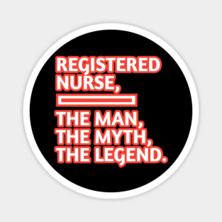Registered Nurses  The Man The Myth The Legend, Gift for male registered nurses Magnet