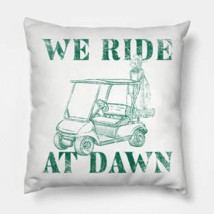 WE RIDE AT DAWN - GOLF TEE Pillow
