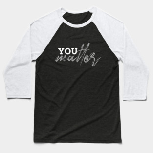 You Matter Baseball T-Shirt